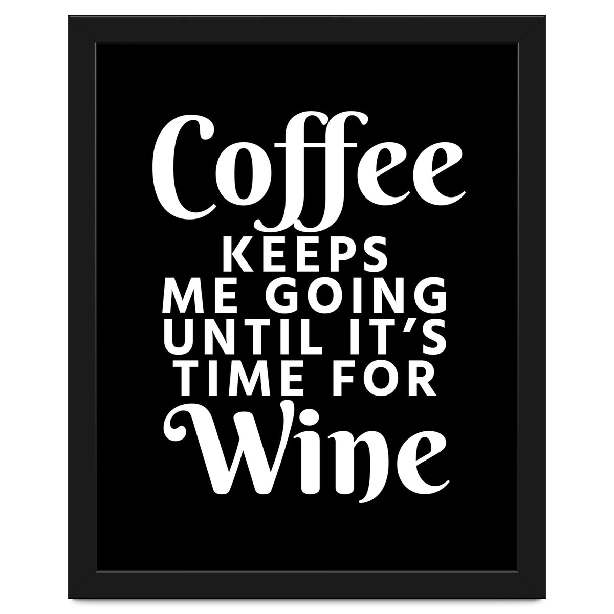 Coffee Keeps Me Going Until It's Time For Wine Black