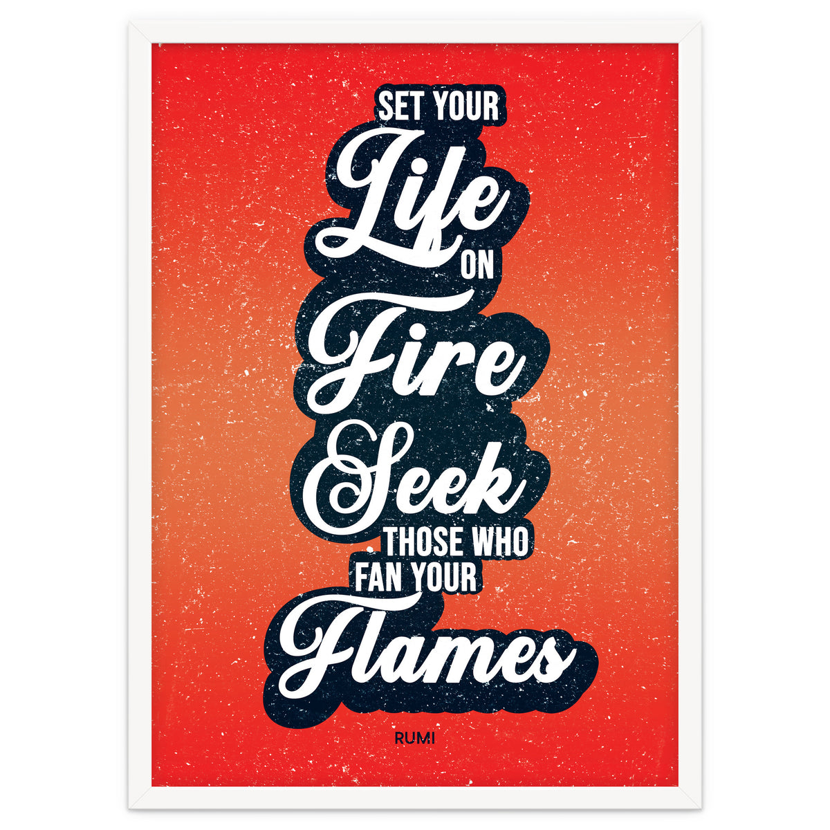 Set Your Life On Fire - Rumi Quote Typography