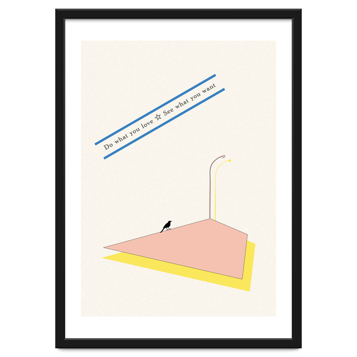 Do that you love - See what you want