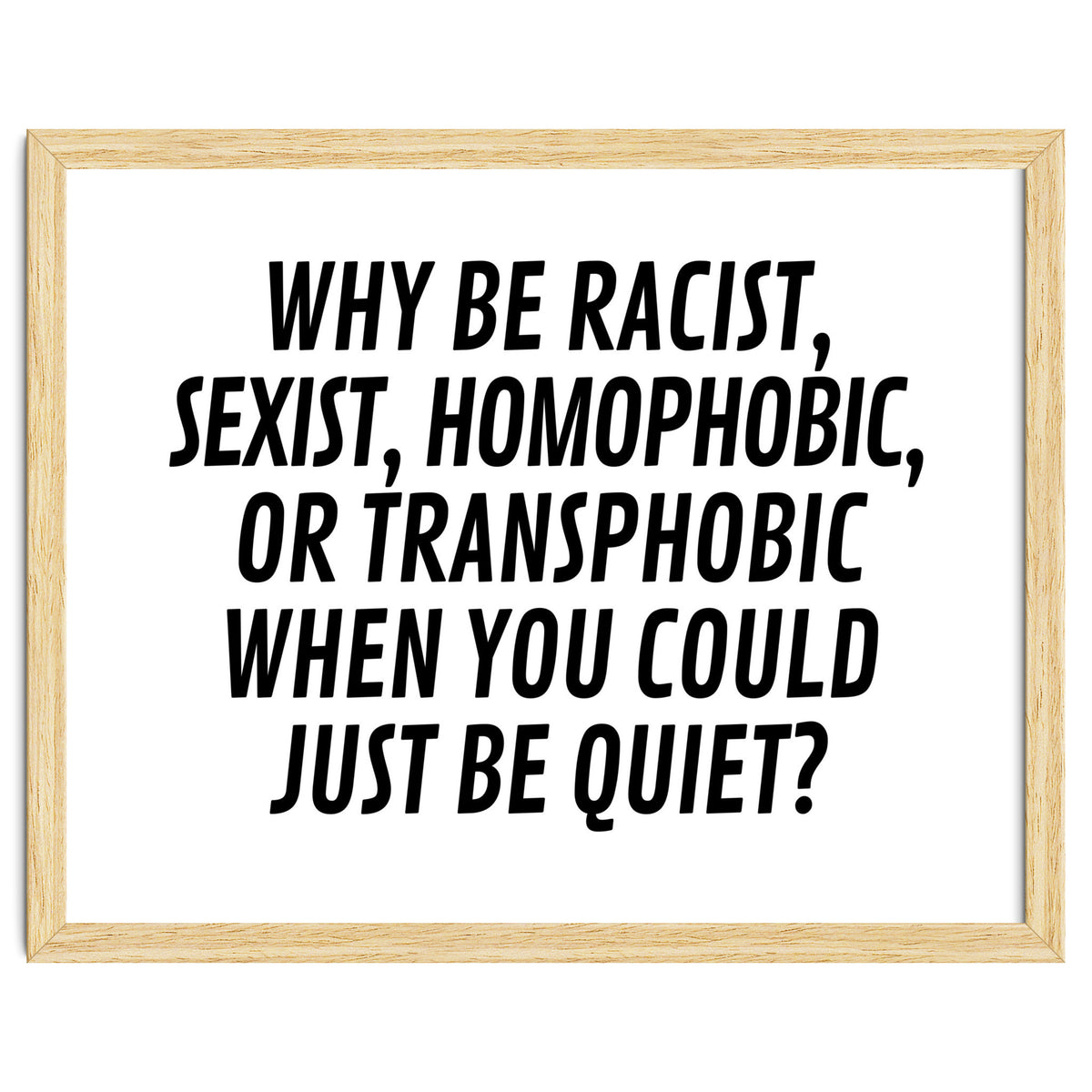 Why Be Racist, Sexist, Homophobic, Or Transphobic When You Could Just Be Quiet
