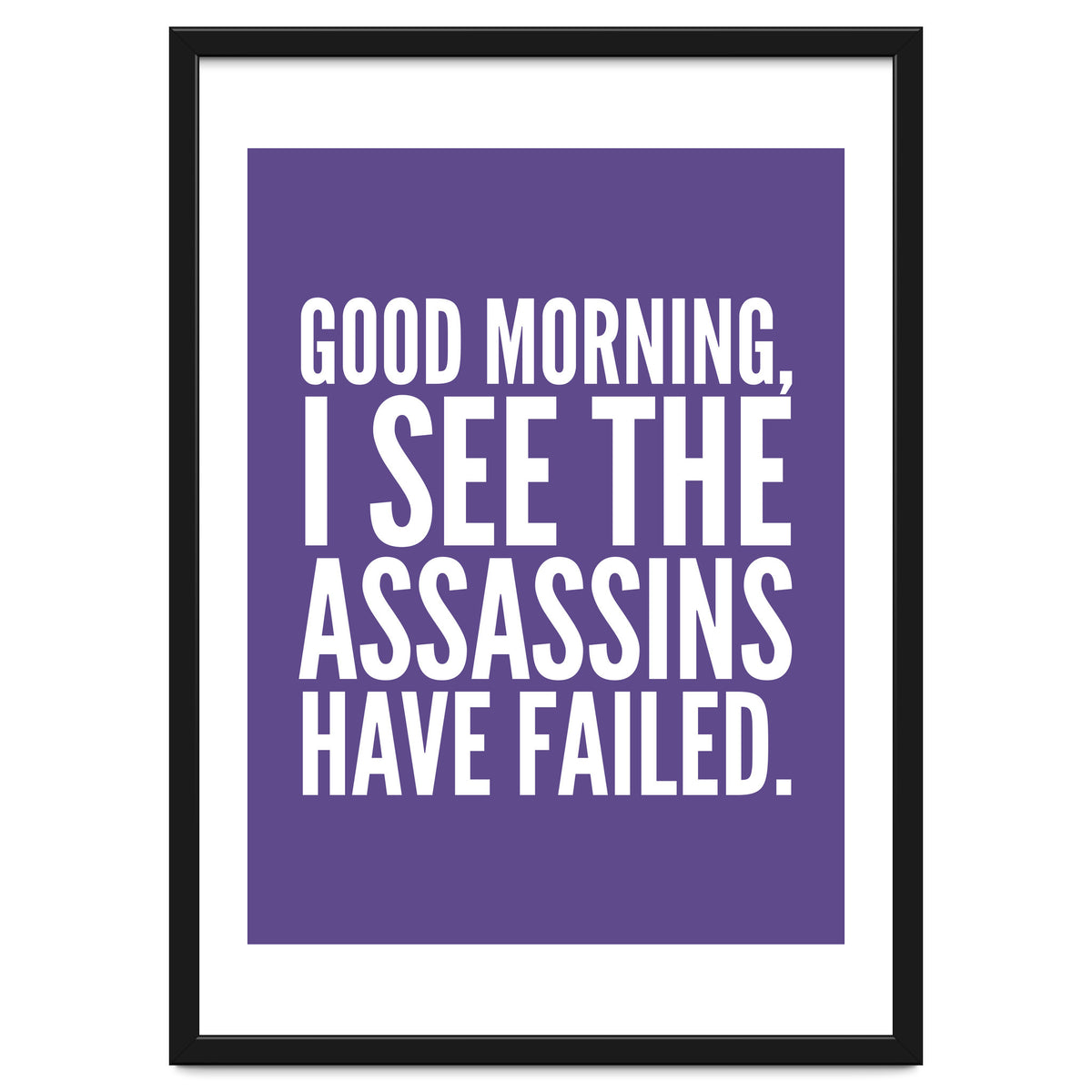 Good Morning I See The Assasins Have Failed Ultra Violet