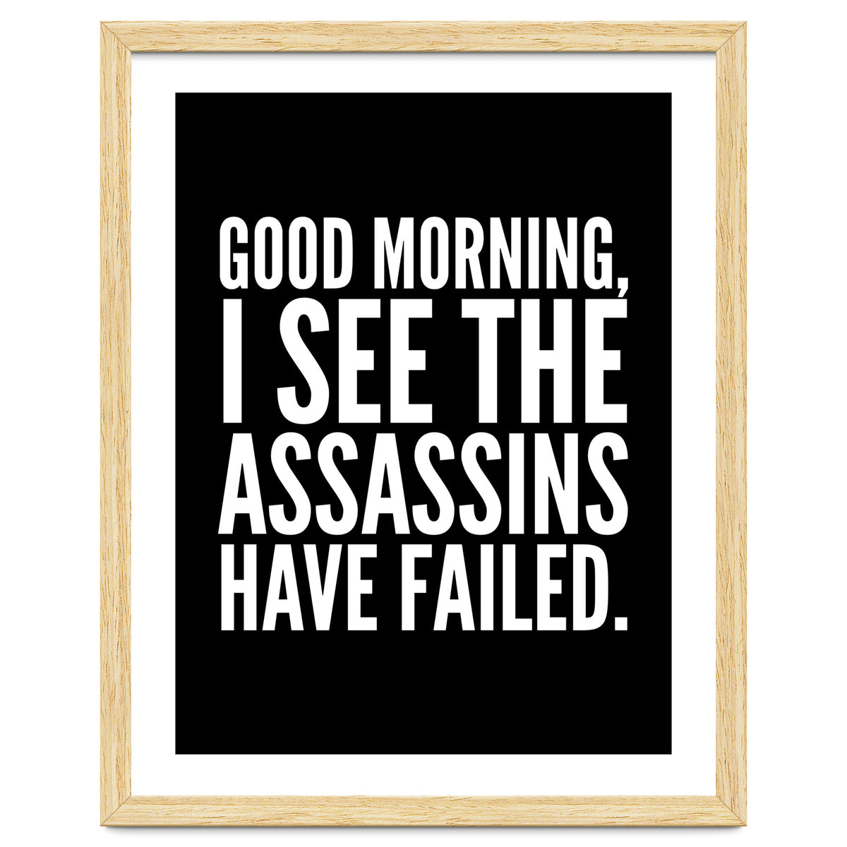Good Morning I See The Assasins Have Failed Black