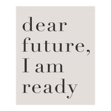 Dear Future I Am Ready Motivational (Print Only) thumbnail