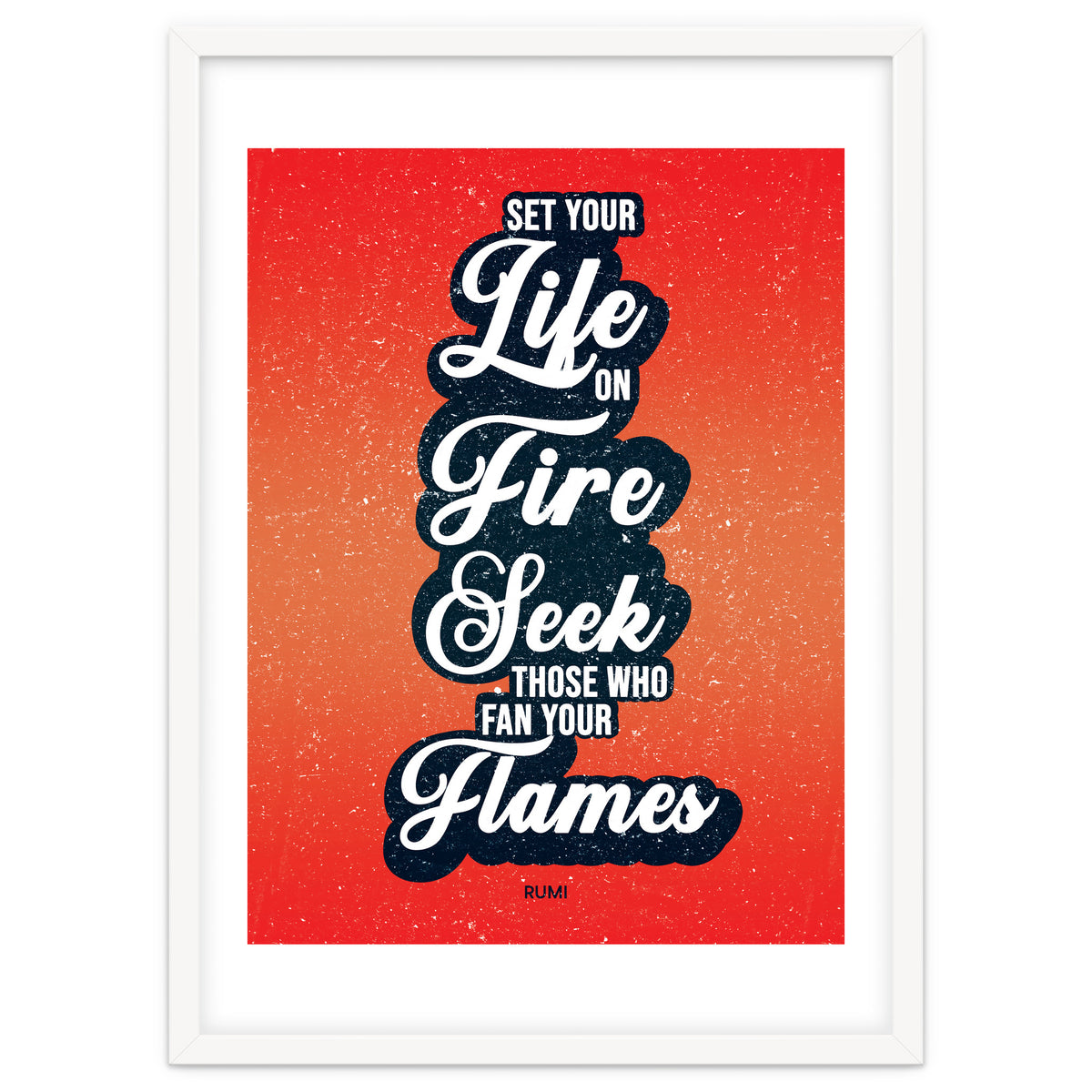 Set Your Life On Fire - Rumi Quote Typography