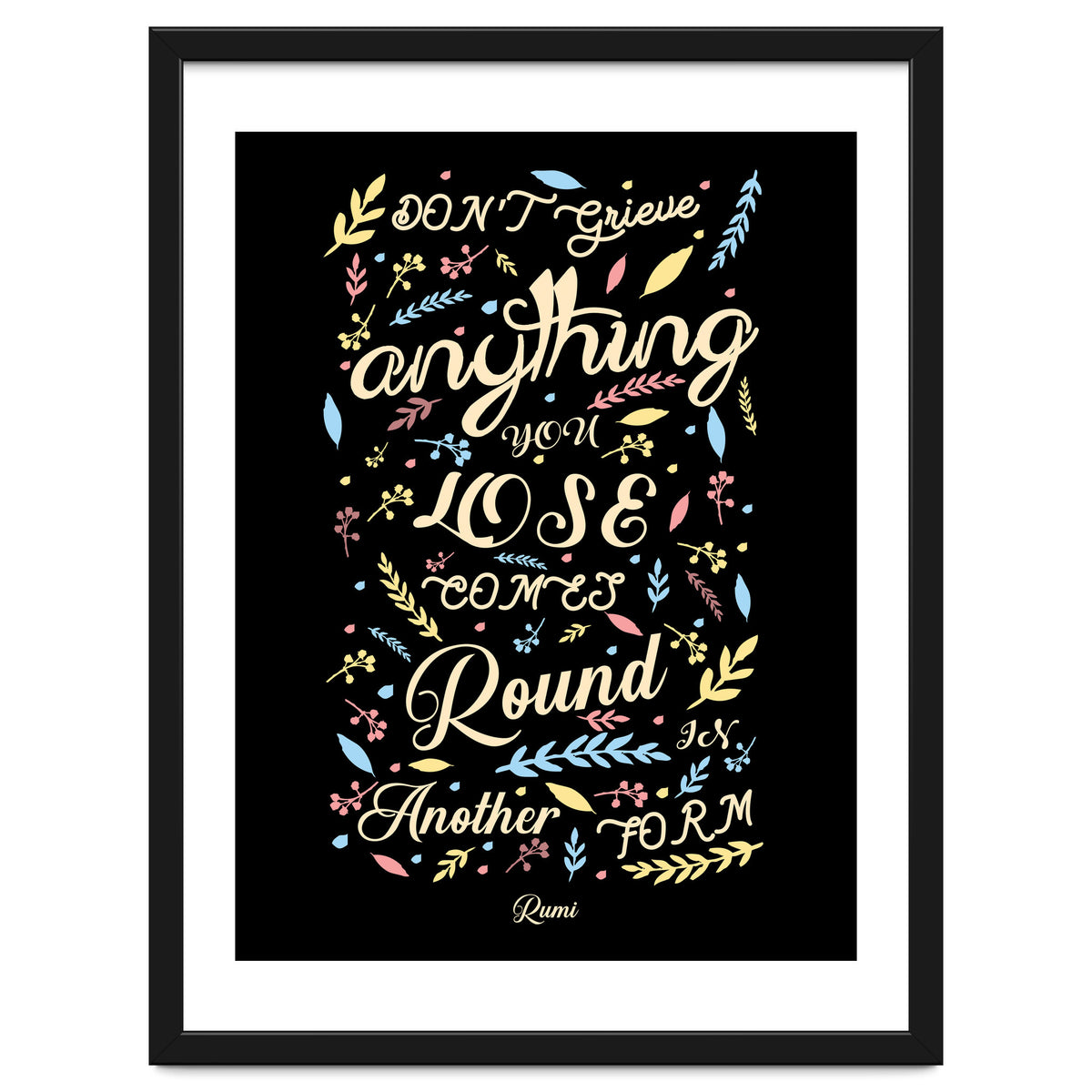 Anything you lose comes round in another form - Rumi Quote Typography