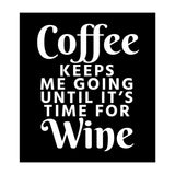 Coffee Keeps Me Going Until It's Time For Wine Black (Print Only) thumbnail