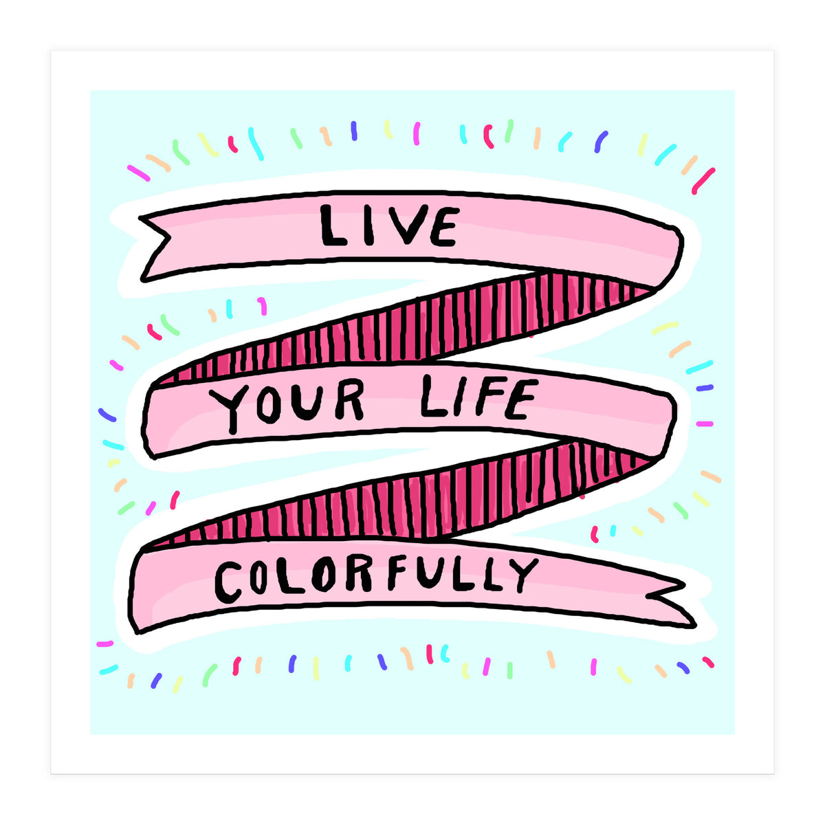 Live Life Colorfully (Print Only)