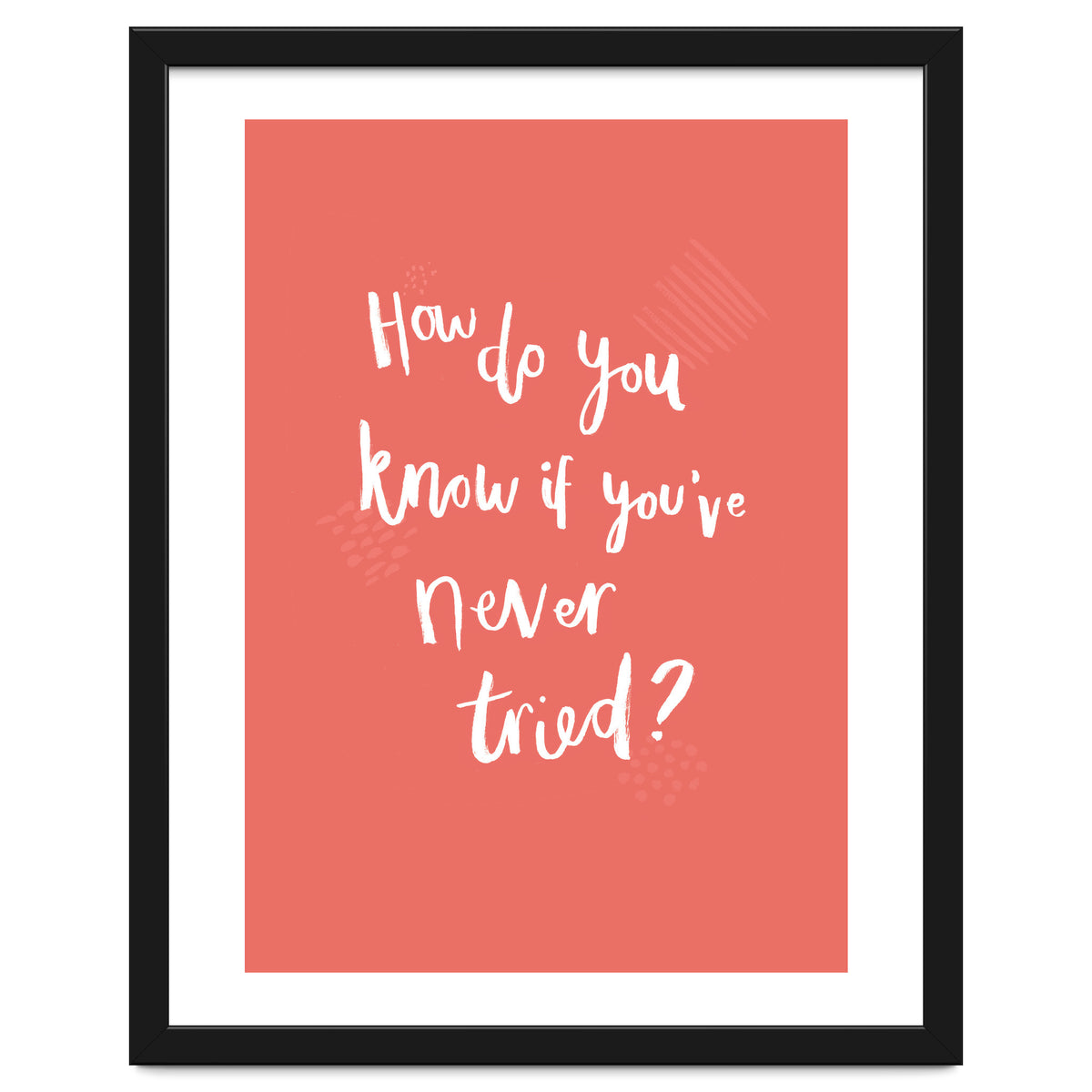 How Do You Know If You've Never Tried