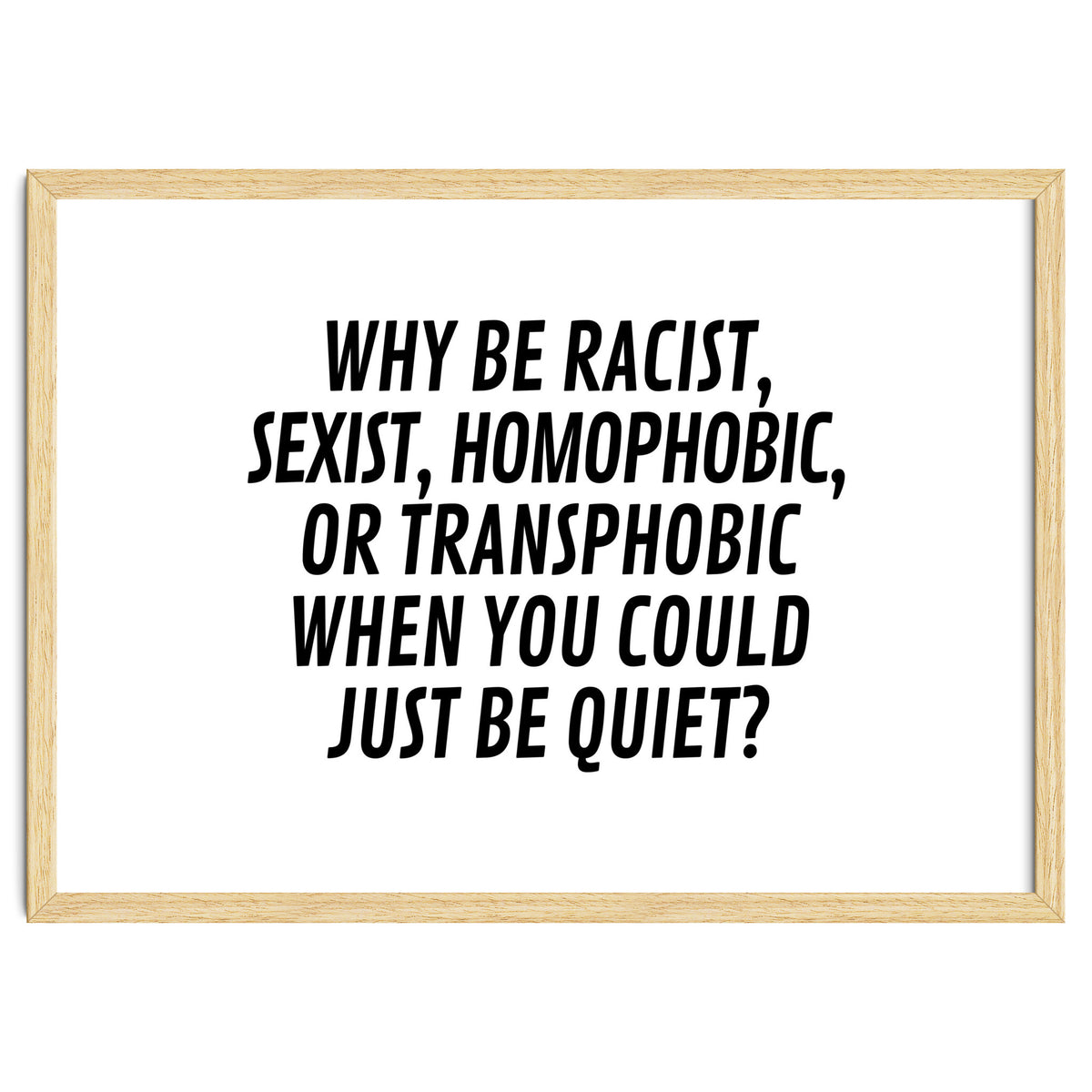 Why Be Racist, Sexist, Homophobic, Or Transphobic When You Could Just Be Quiet