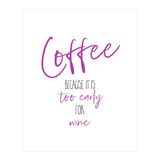Coffee - too early for wine (Print Only) thumbnail