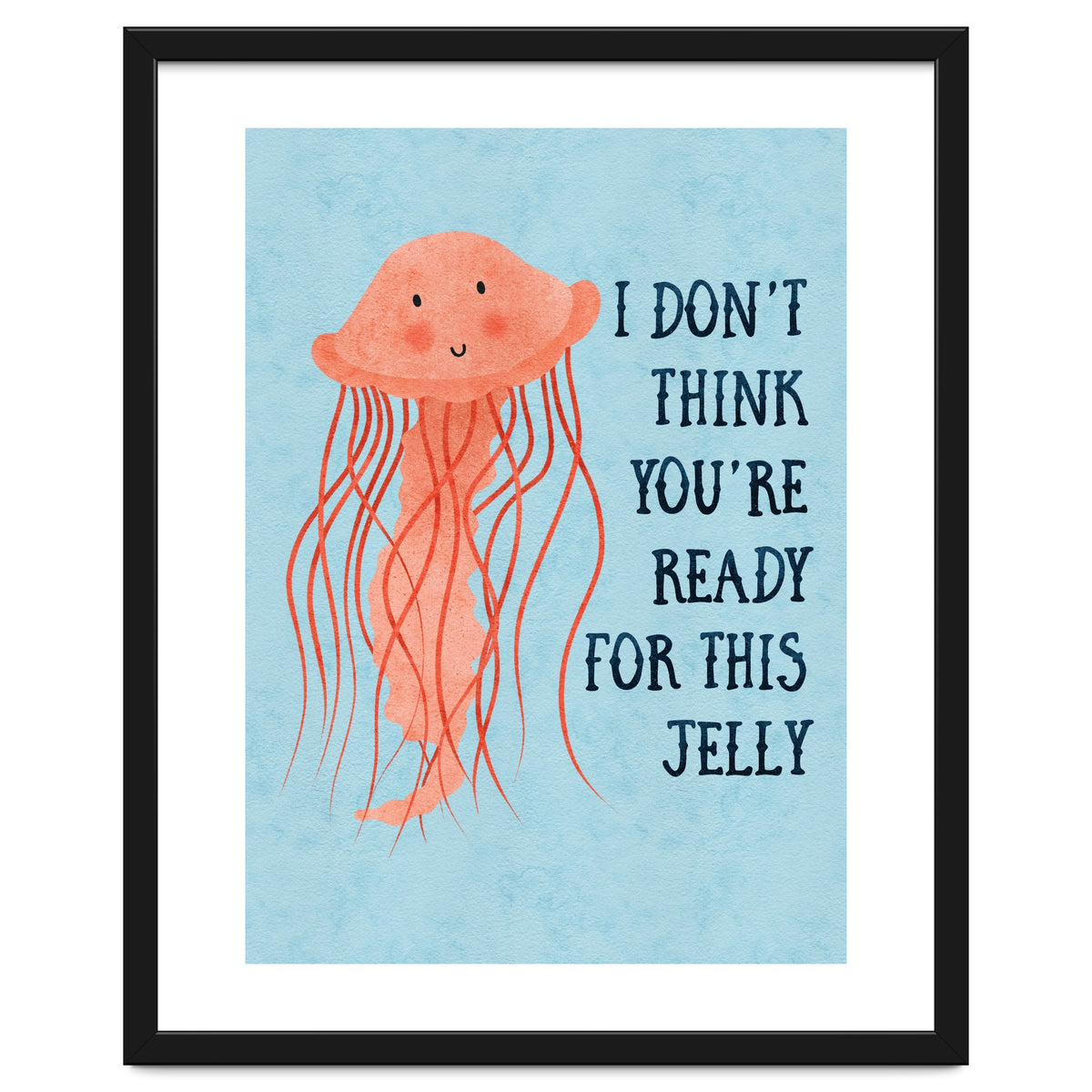 I don’t think you’re ready for this jelly.