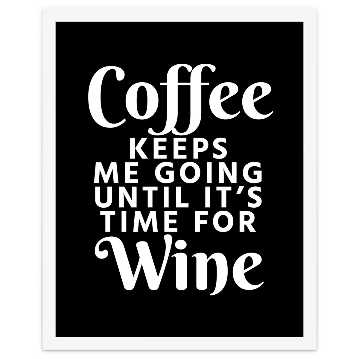 Coffee Keeps Me Going Until It's Time For Wine Black