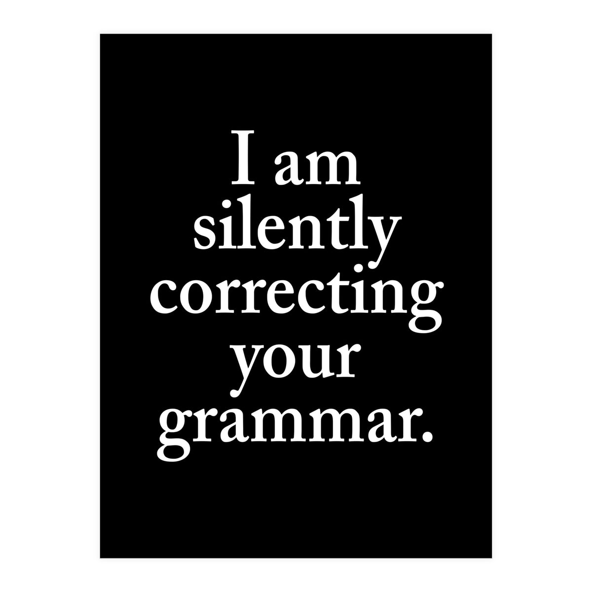 I Am Silently Correcting Your Grammar Black (Print Only)