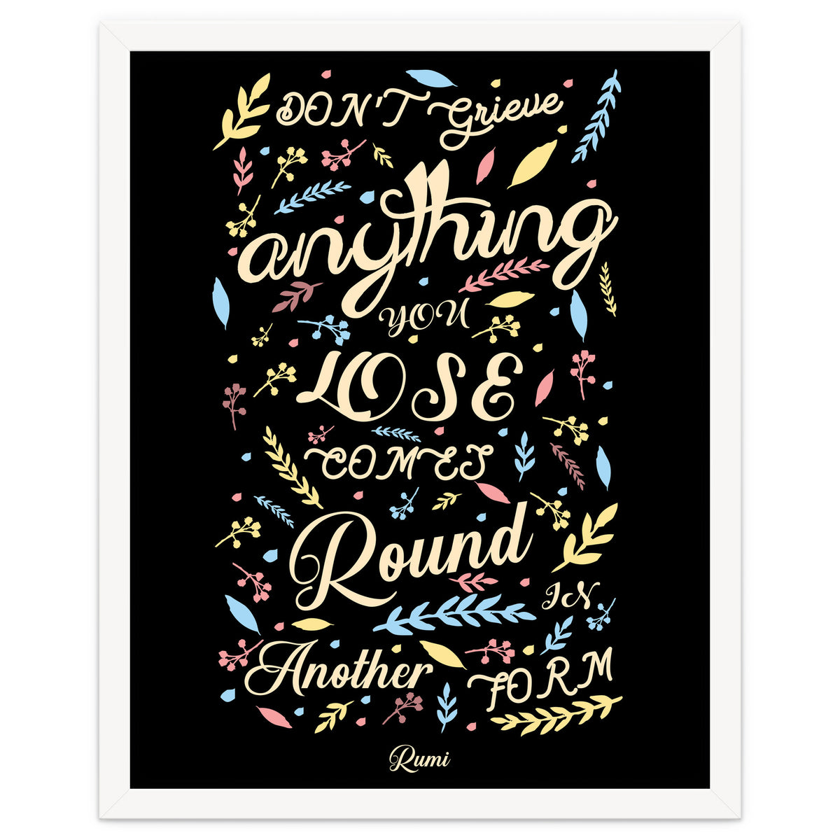 Anything you lose comes round in another form - Rumi Quote Typography