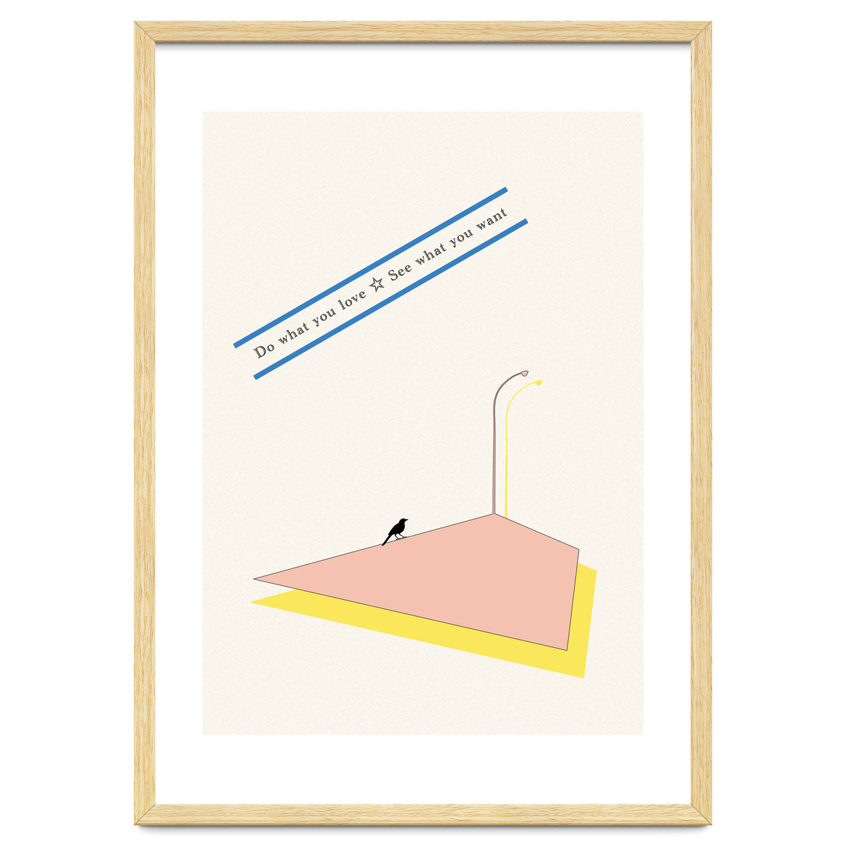 Do that you love - See what you want