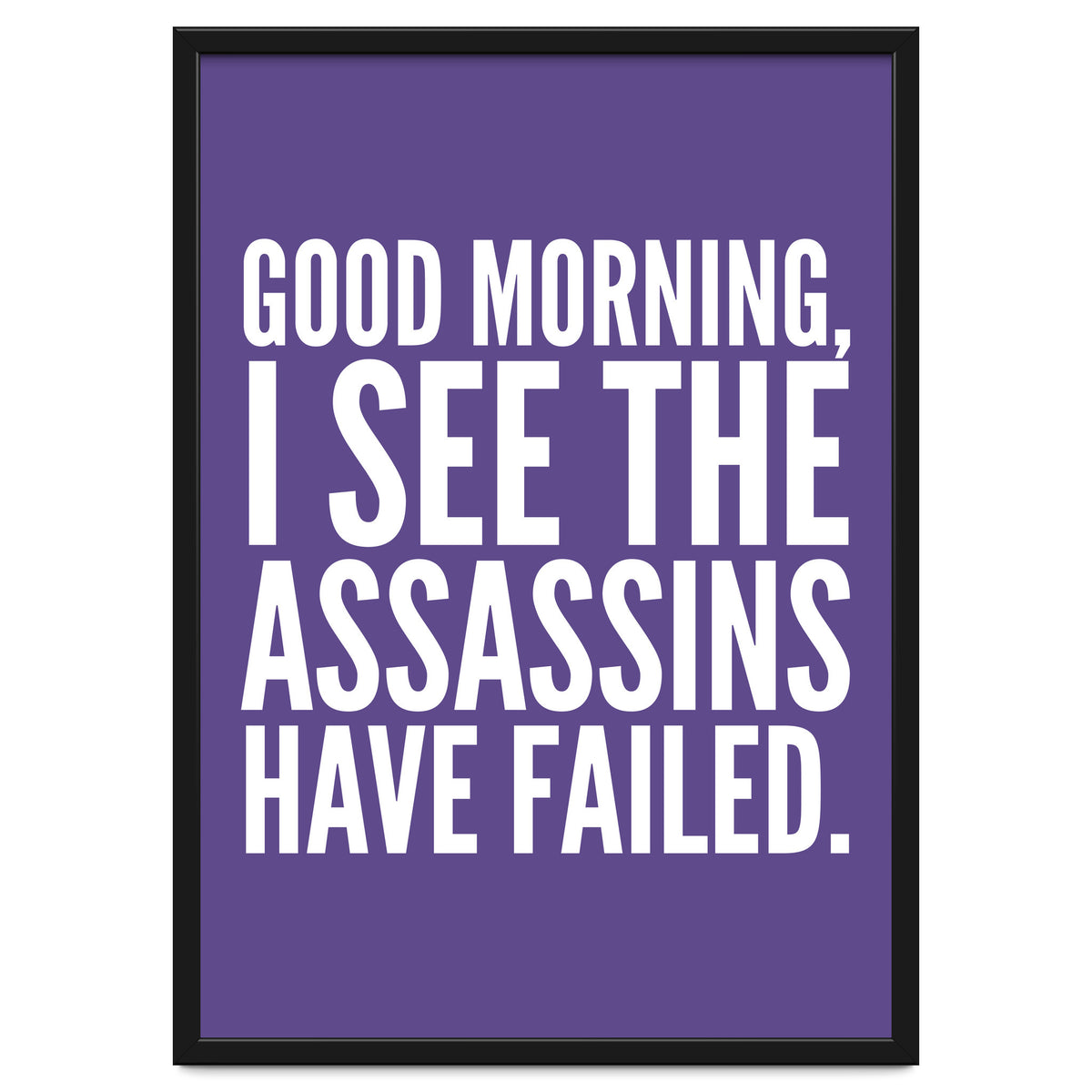 Good Morning I See The Assasins Have Failed Ultra Violet