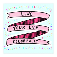 Live Life Colorfully (Print Only)