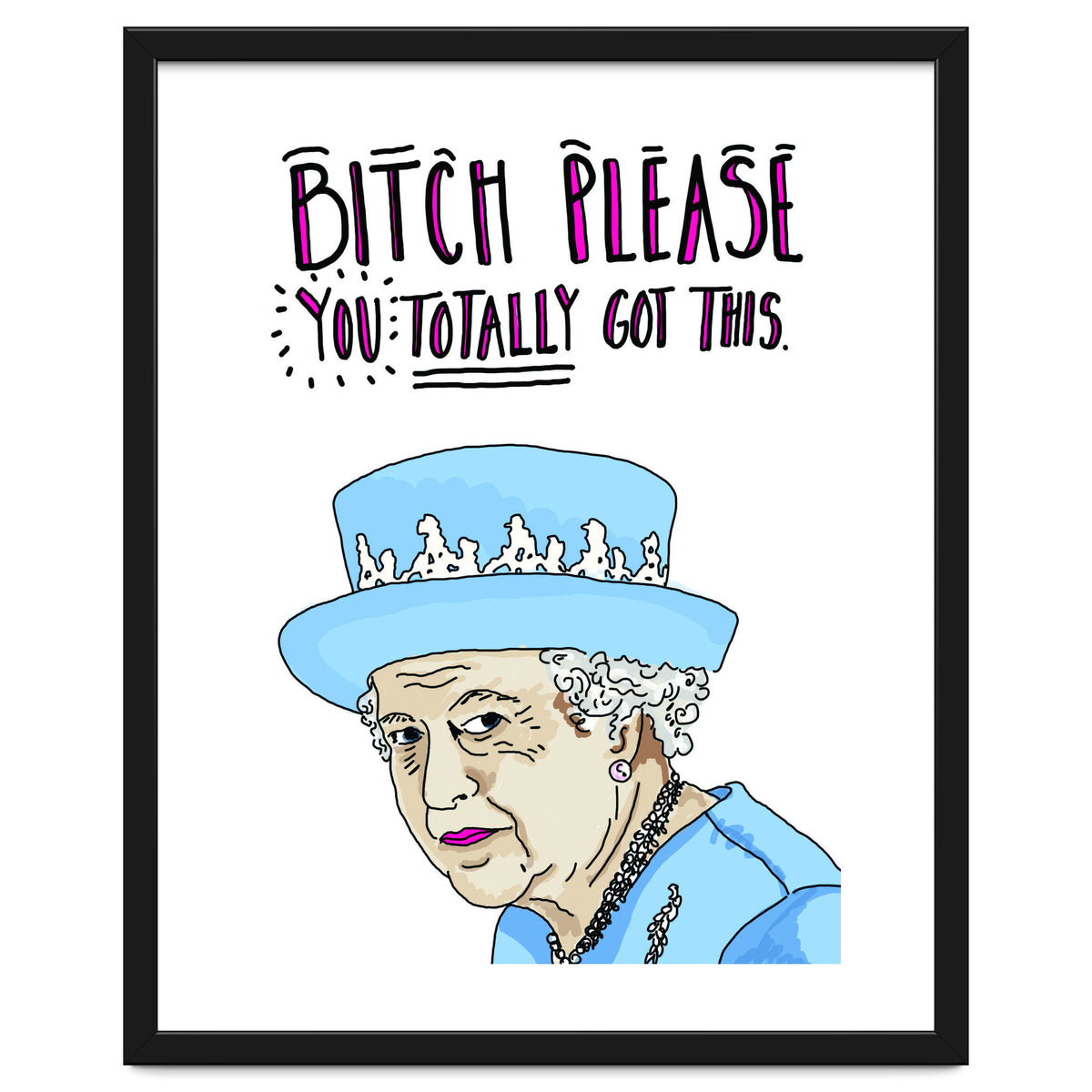 Bitch Please, You Totally Got This