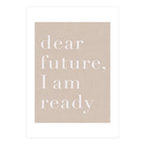 Dear Future I Am Ready Beige Motivational (Print Only) thumbnail