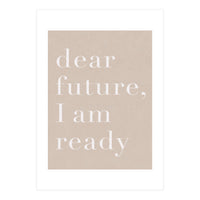 Dear Future I Am Ready Beige Motivational (Print Only)