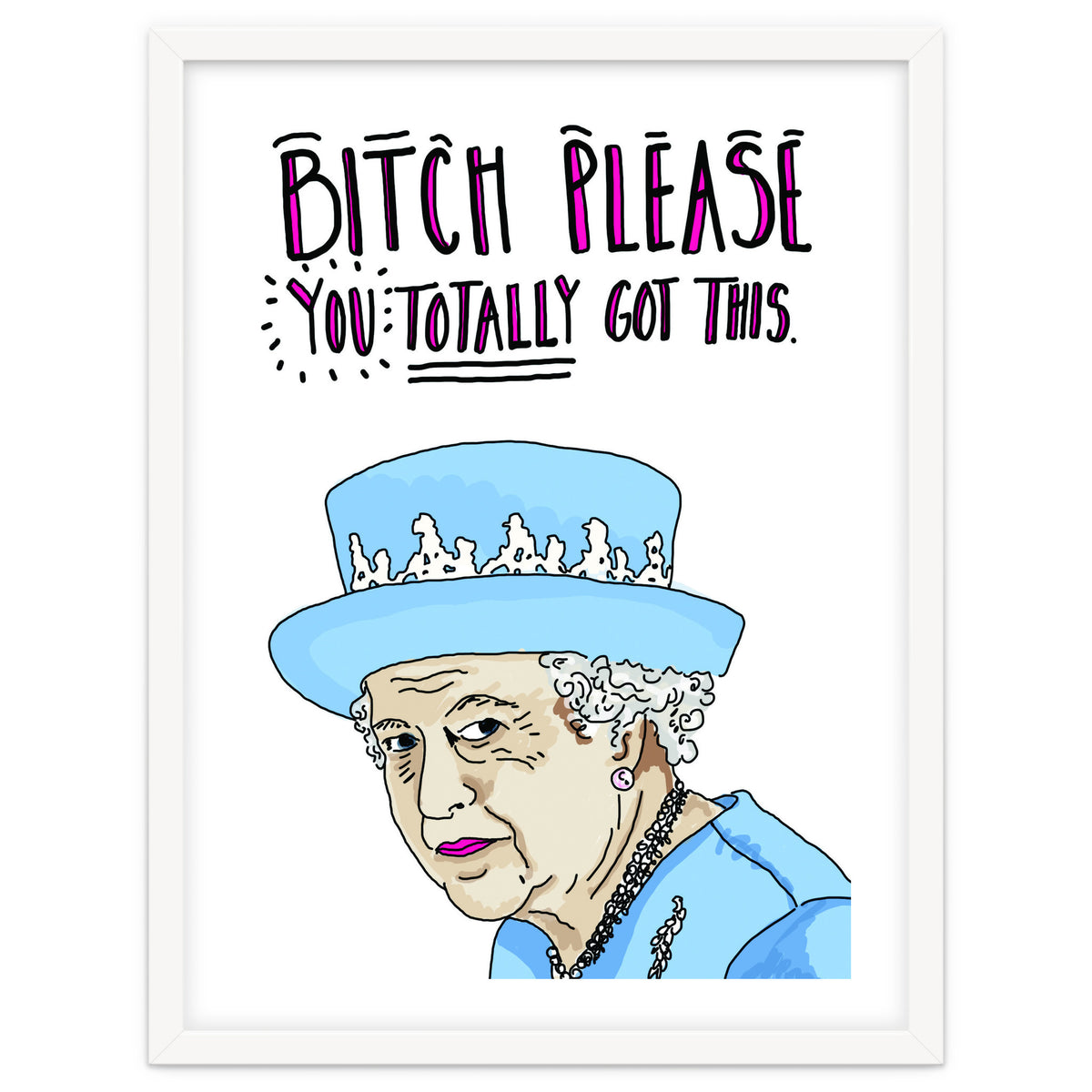 Bitch Please, You Totally Got This