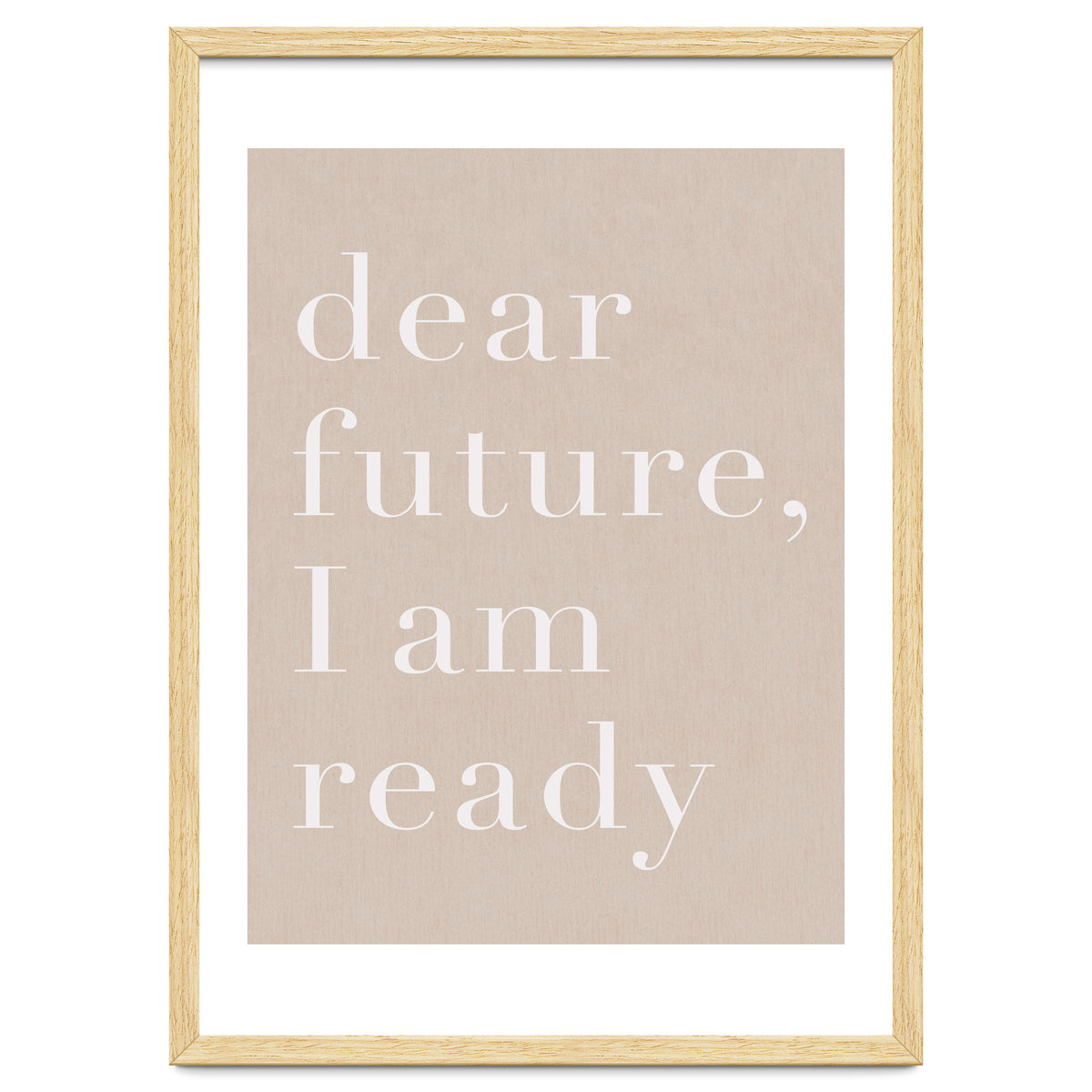 Dear Future I Am Ready Beige Motivational