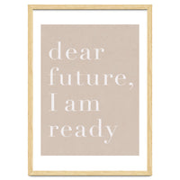 Dear Future I Am Ready Beige Motivational