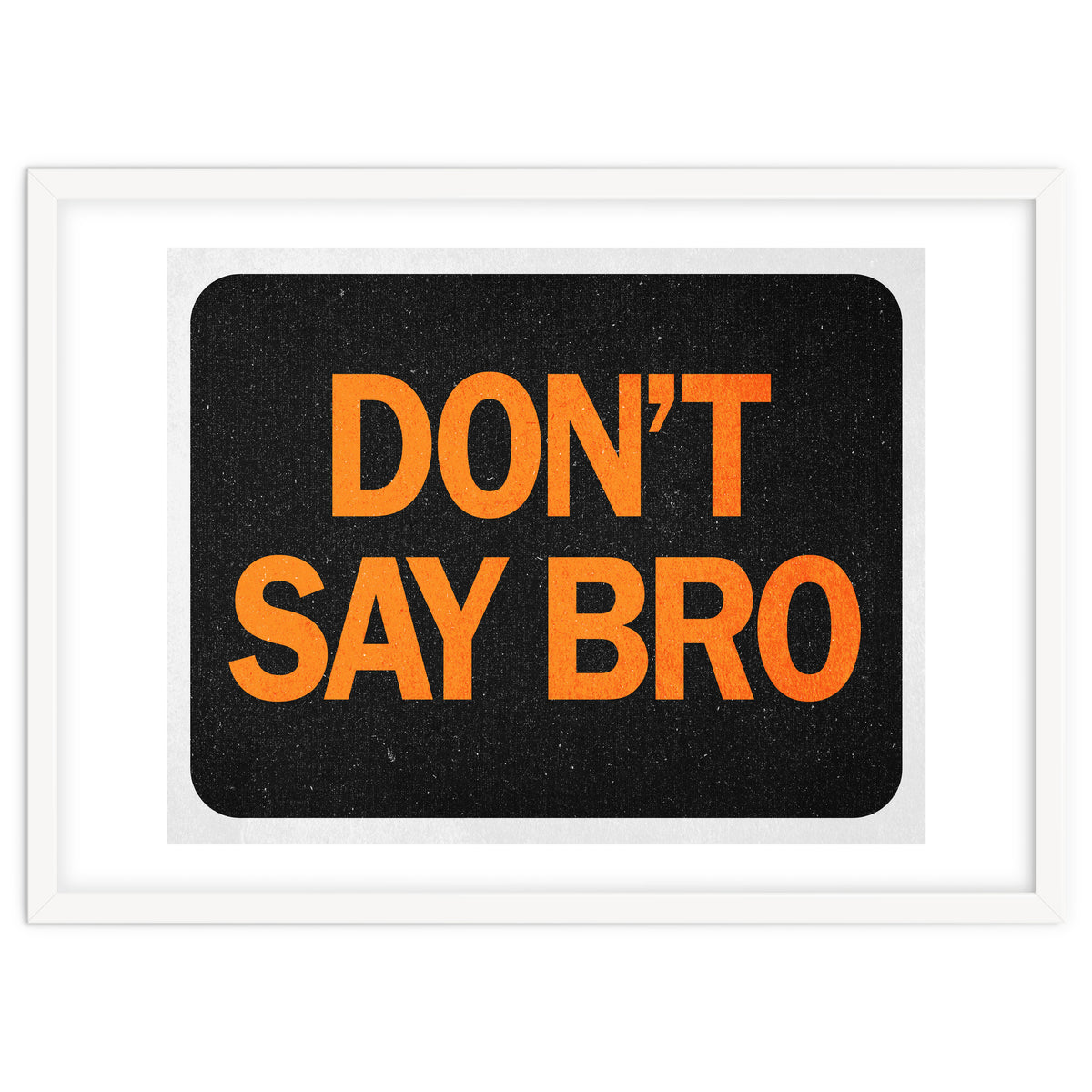 Dont Say Bro