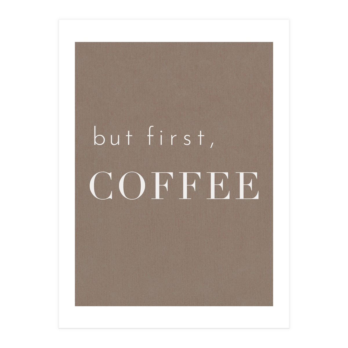 But First, Coffee Brown (Print Only)