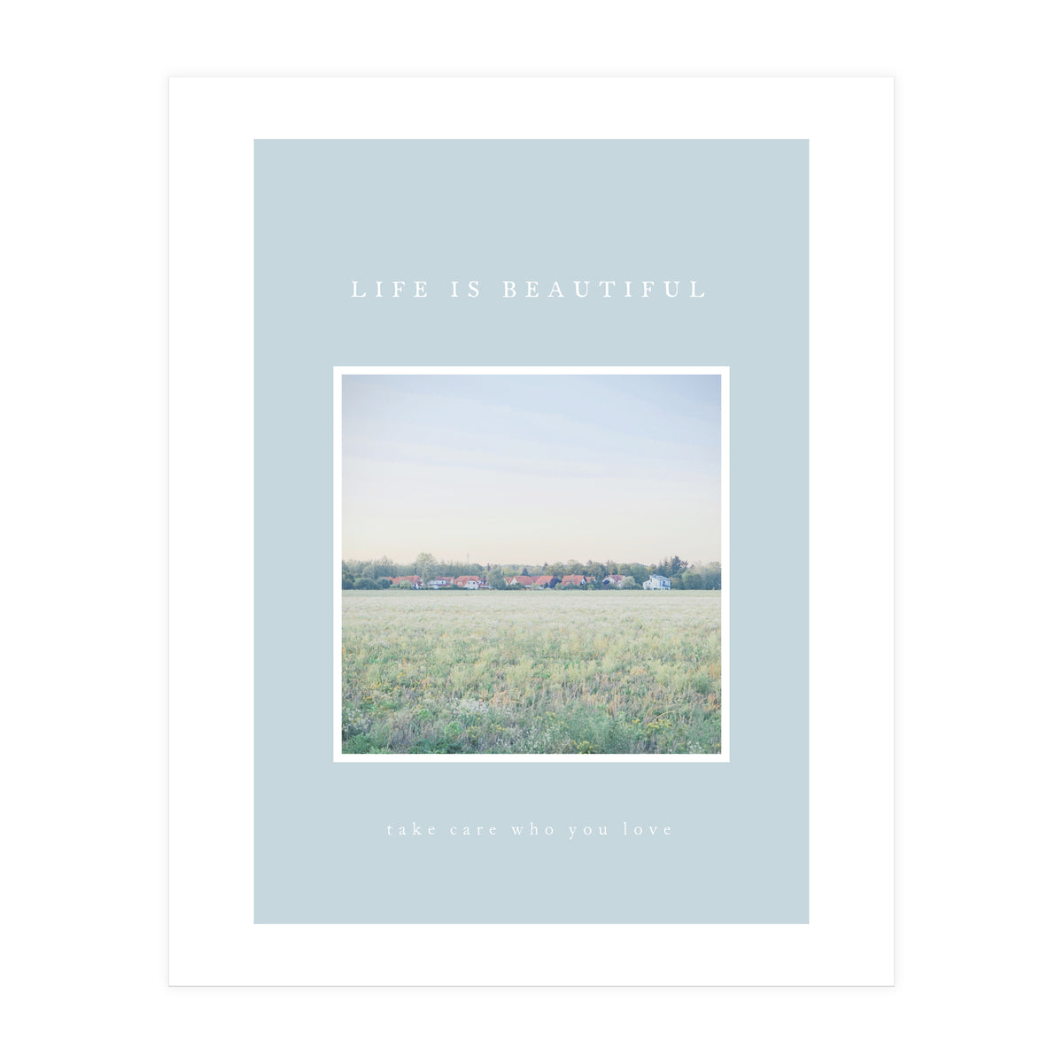 LIFE IS BEAUTIFUL - take care who you love - (Print Only)