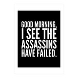 Good Morning I See The Assasins Have Failed Black (Print Only) thumbnail