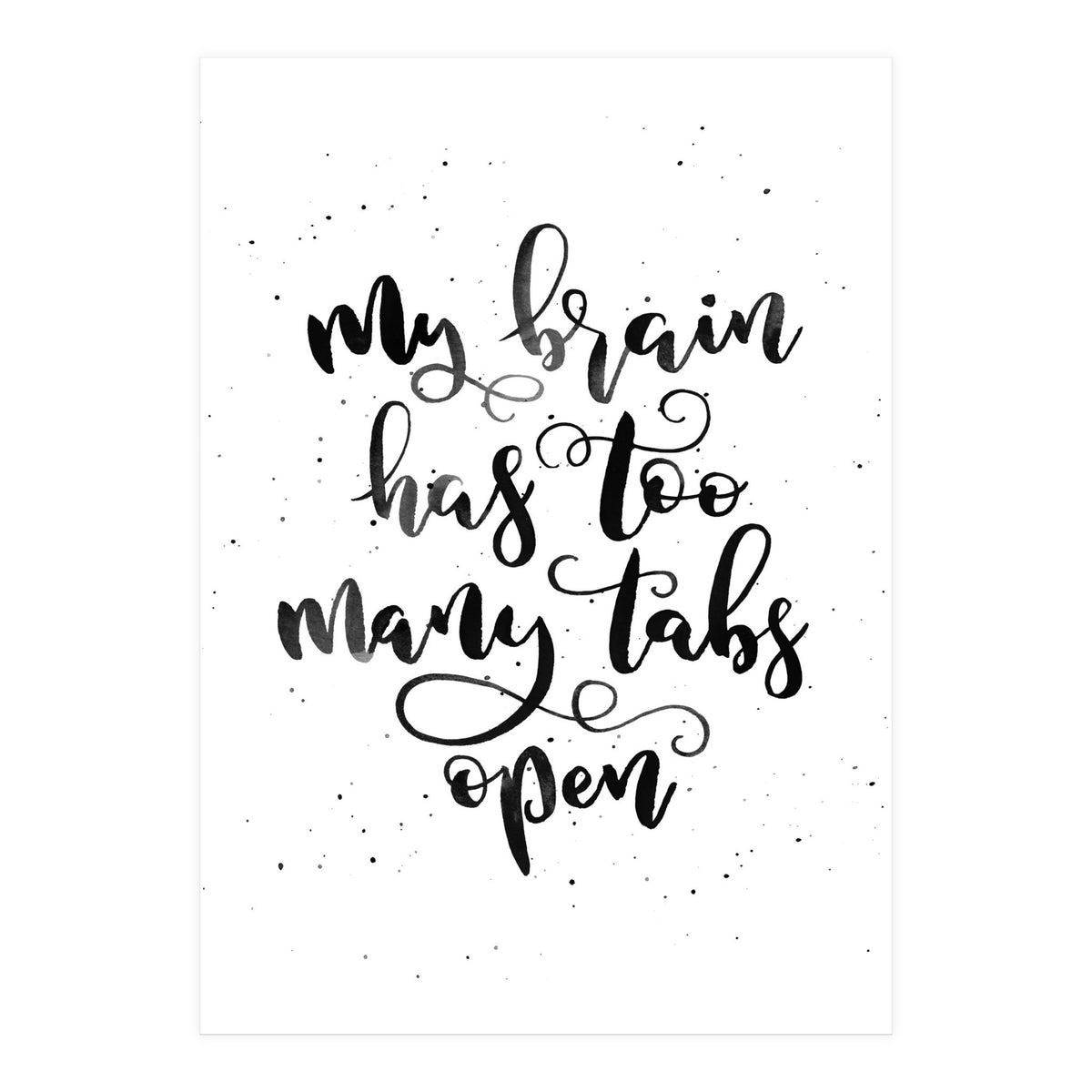 My Brain Has Too Many Tabs Open (Print Only)