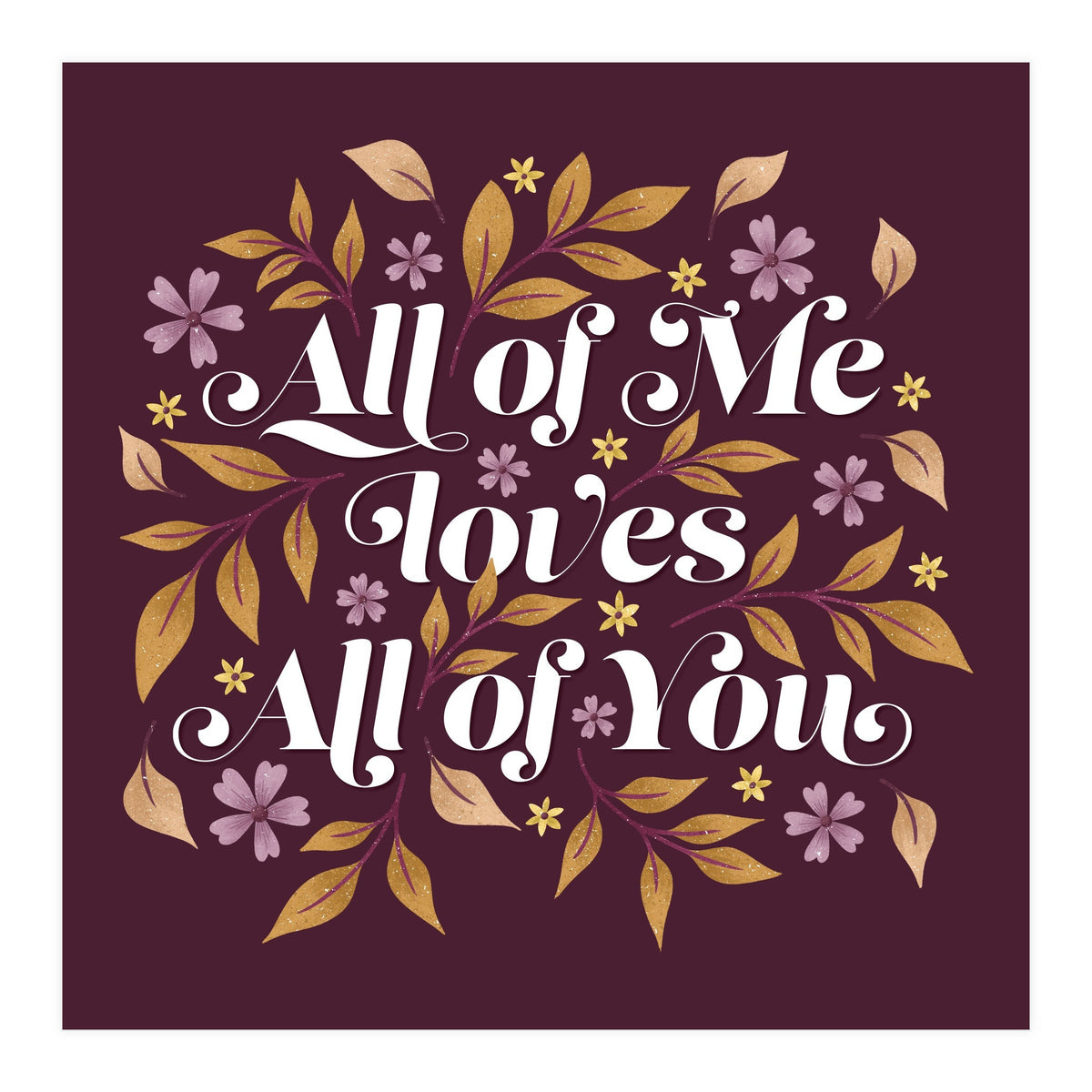 All Of Me Loves All Of You (Print Only)
