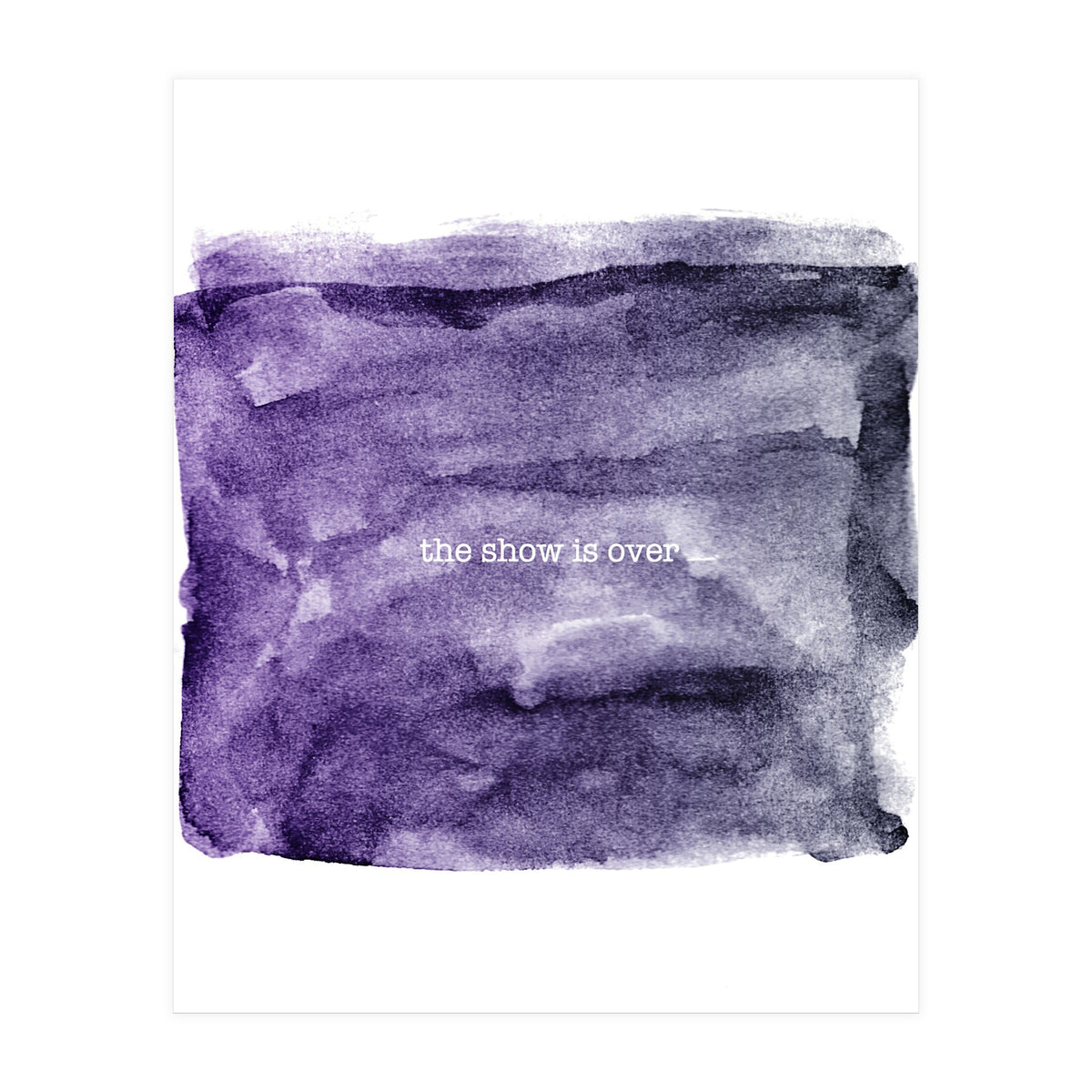 The show is over (Print Only)