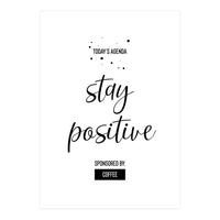 Today’s Agenda STAY POSITIVE Sponsored by Coffee (Print Only)