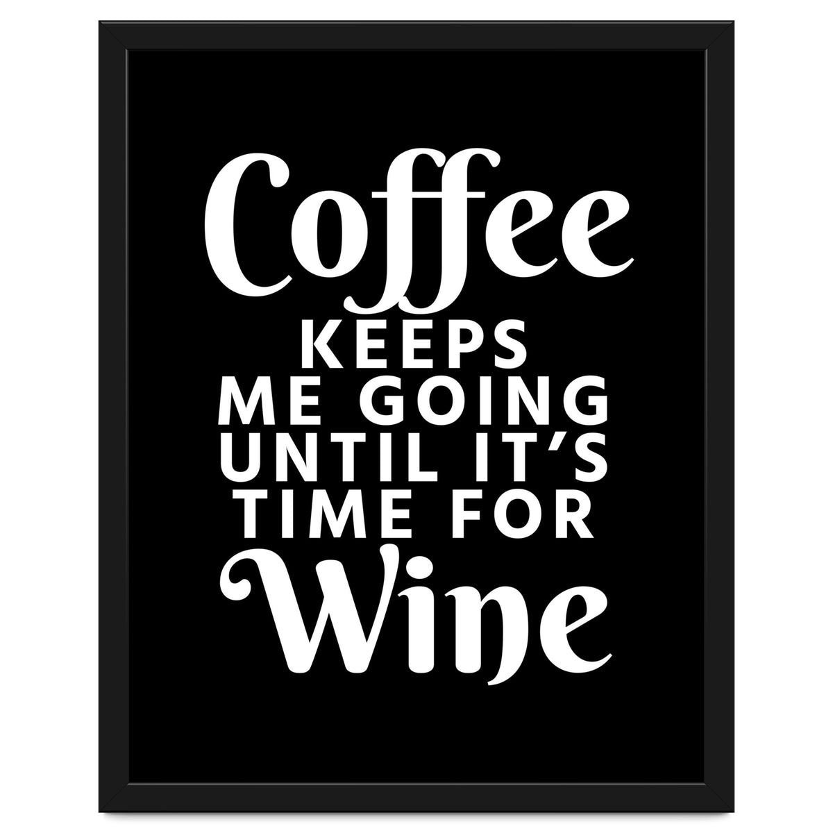 Coffee Keeps Me Going Until It's Time For Wine Black