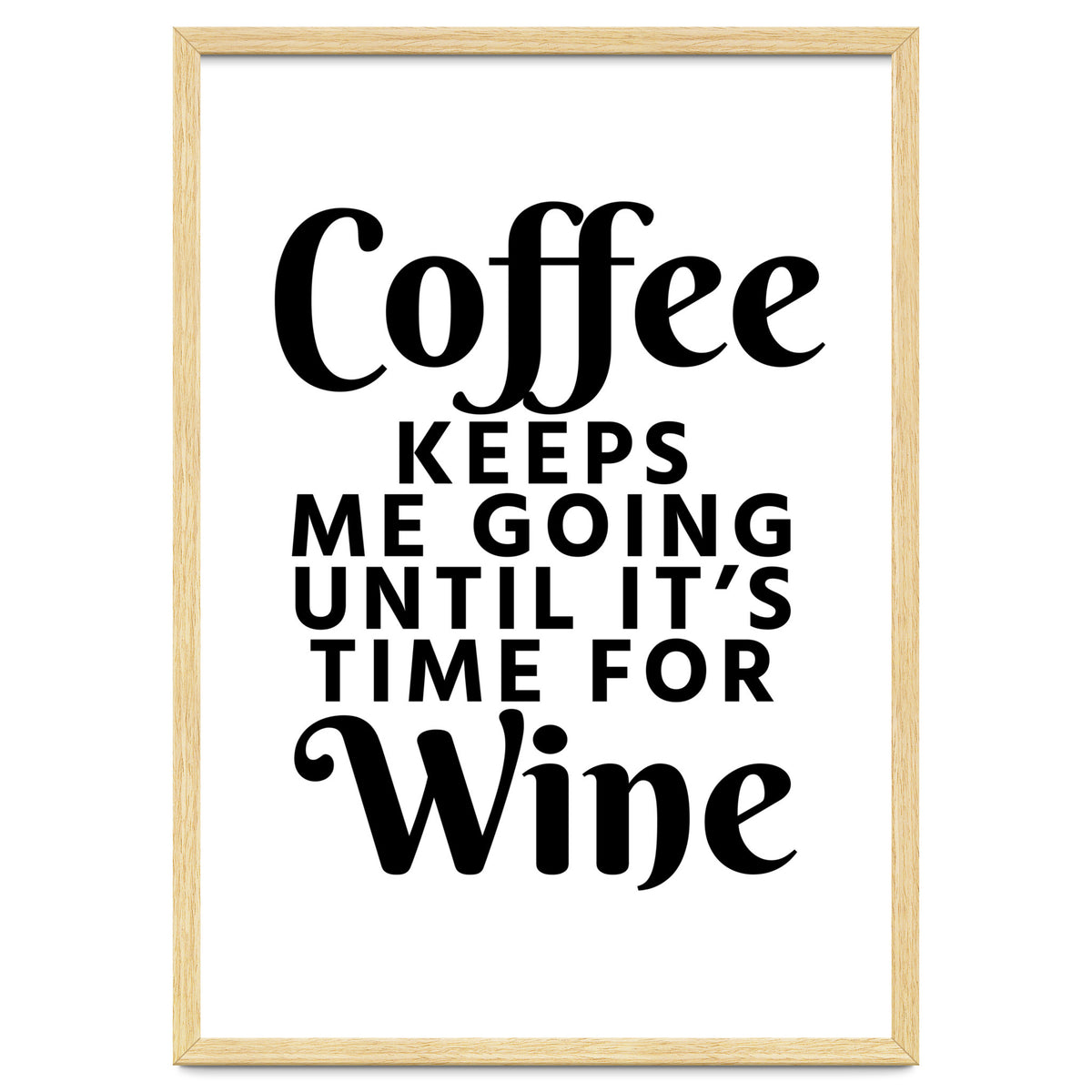 Coffee Keeps Me Going Until It's Time For Wine
