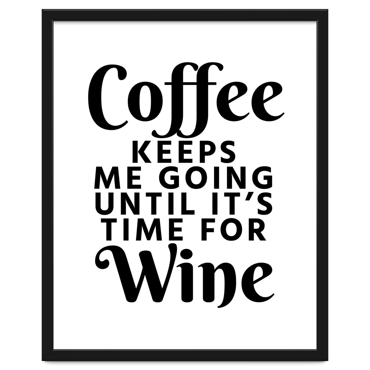 Coffee Keeps Me Going Until It's Time For Wine