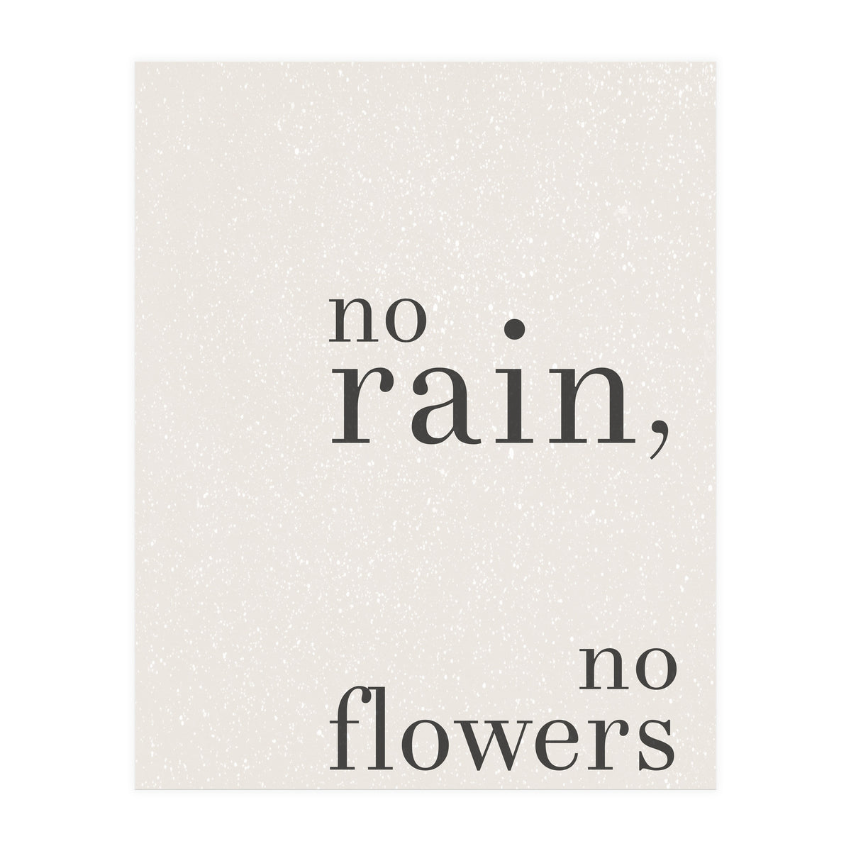No Rain, No Flowers (Print Only)