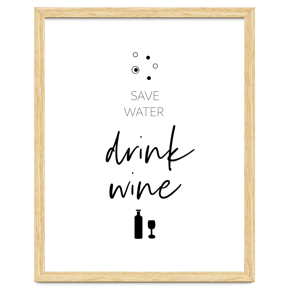 SAVE WATER - DRINK WINE