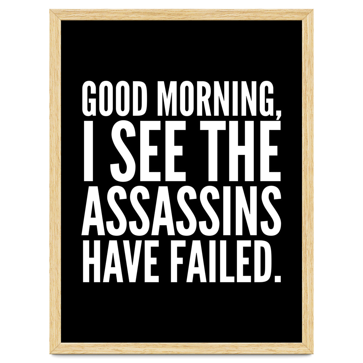 Good Morning I See The Assasins Have Failed Black