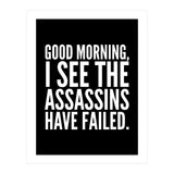 Good Morning I See The Assasins Have Failed Black (Print Only) thumbnail
