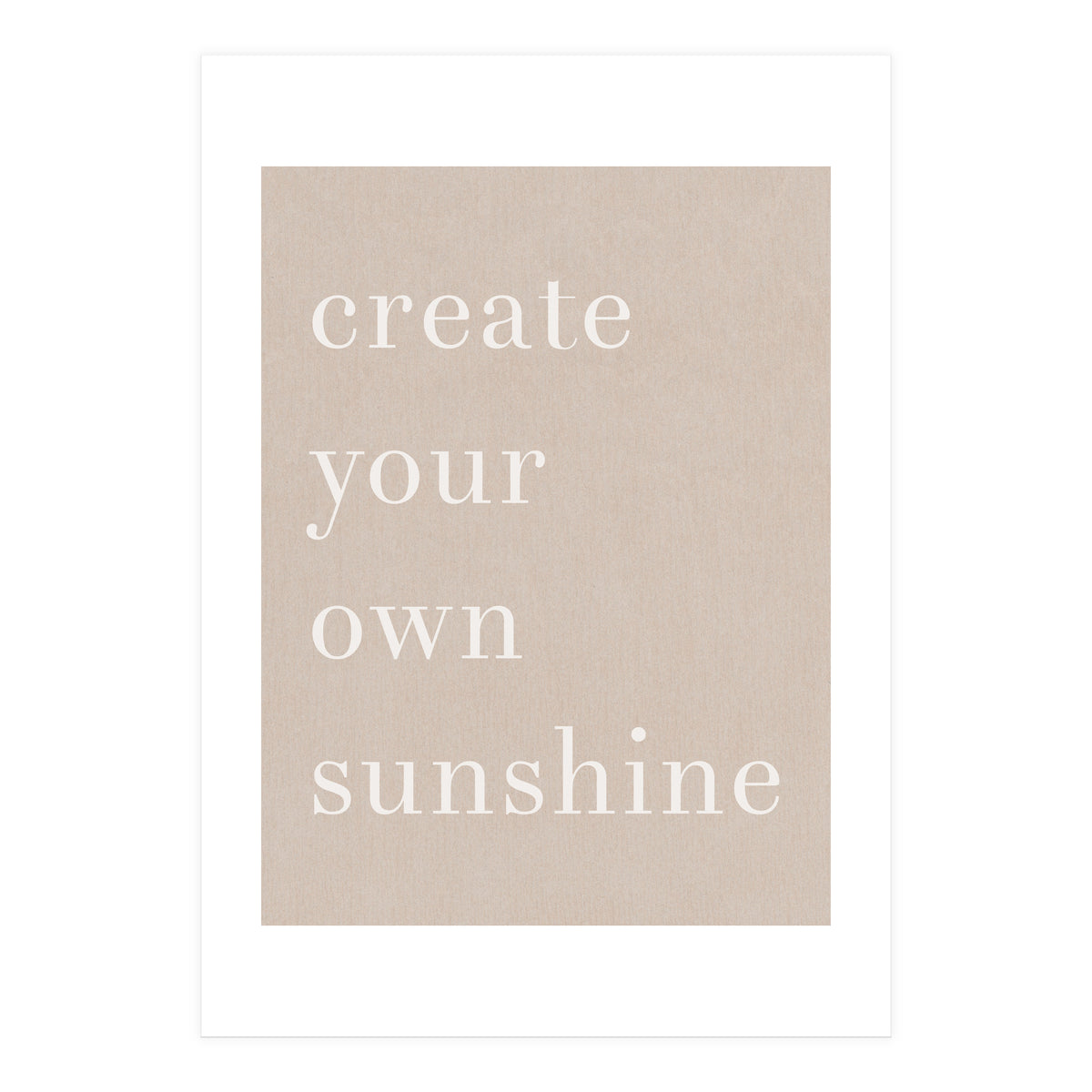 Create You Own Sunshine (Print Only)
