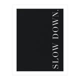 Slow Down Black (Print Only) thumbnail