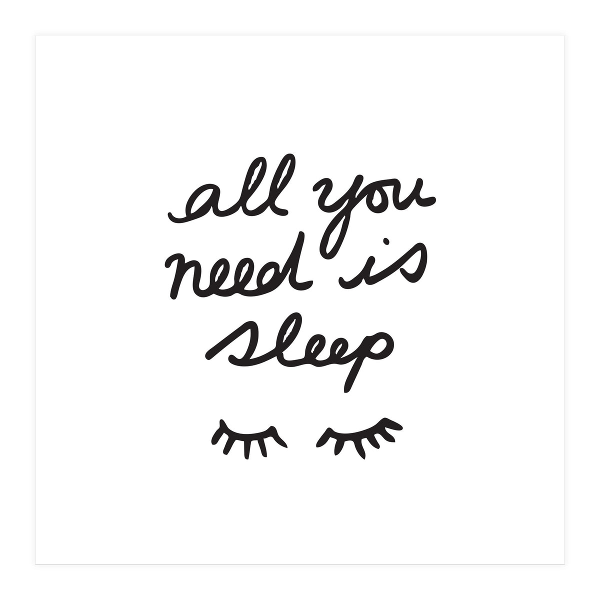 All You Need Is Sleep (Print Only)