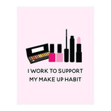 I Work To Support My Make Up Habit Print (Print Only) thumbnail