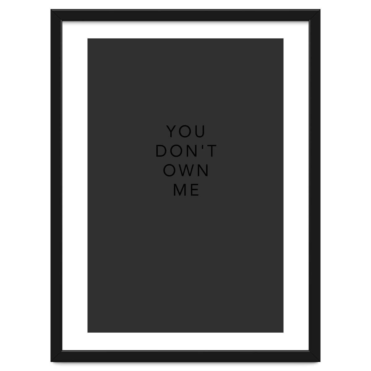 YOU DON’T OWN ME