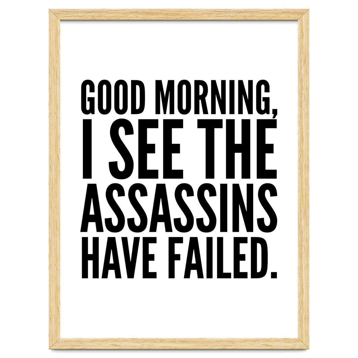 Good Morning I See The Assasins Have Failed
