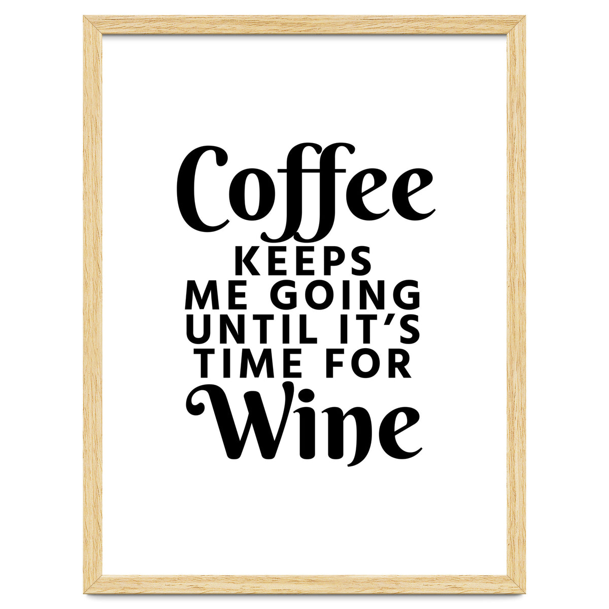 Coffee Keeps Me Going Until It's Time For Wine