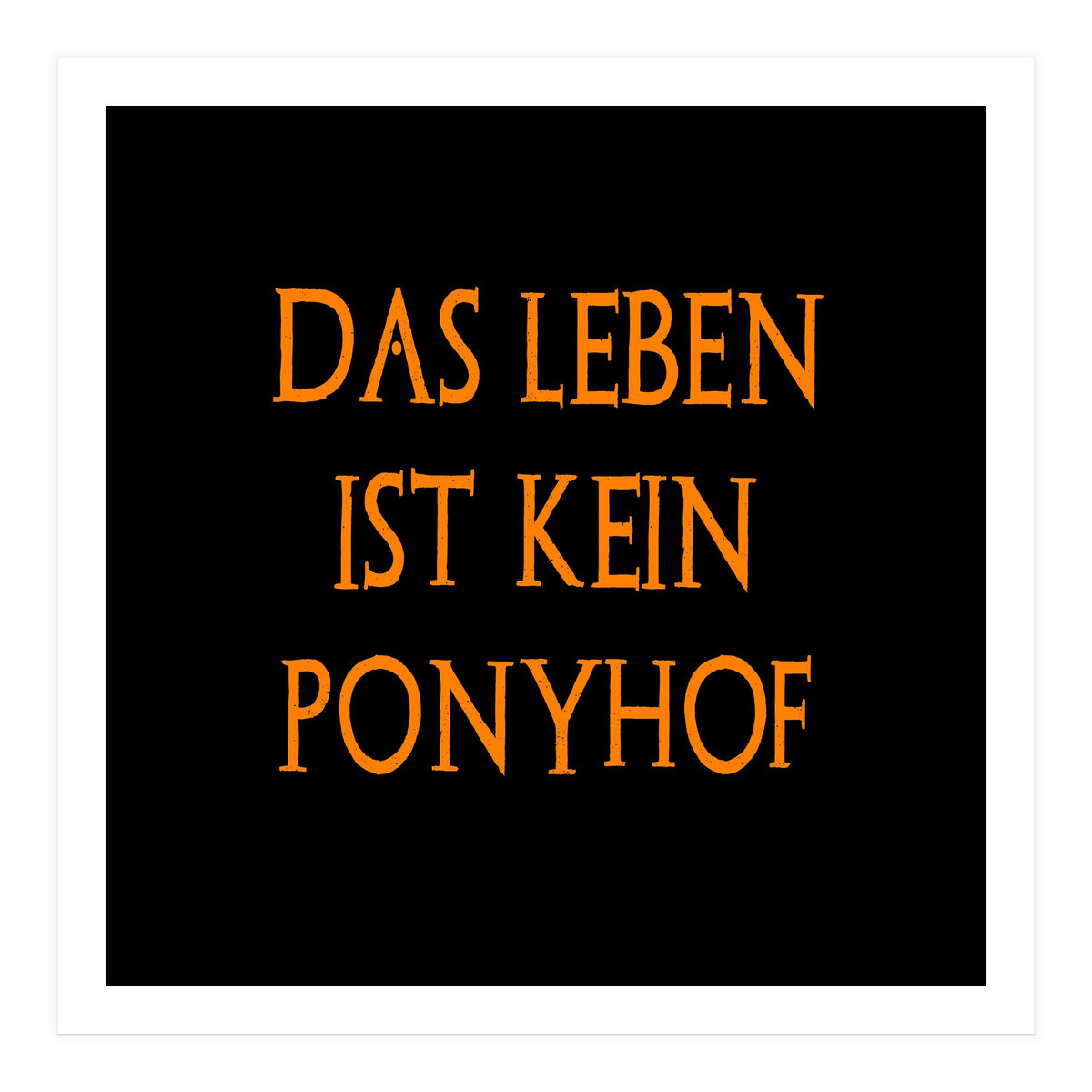 Das Leben Ist kein ponyhof - German sayings (Print Only)